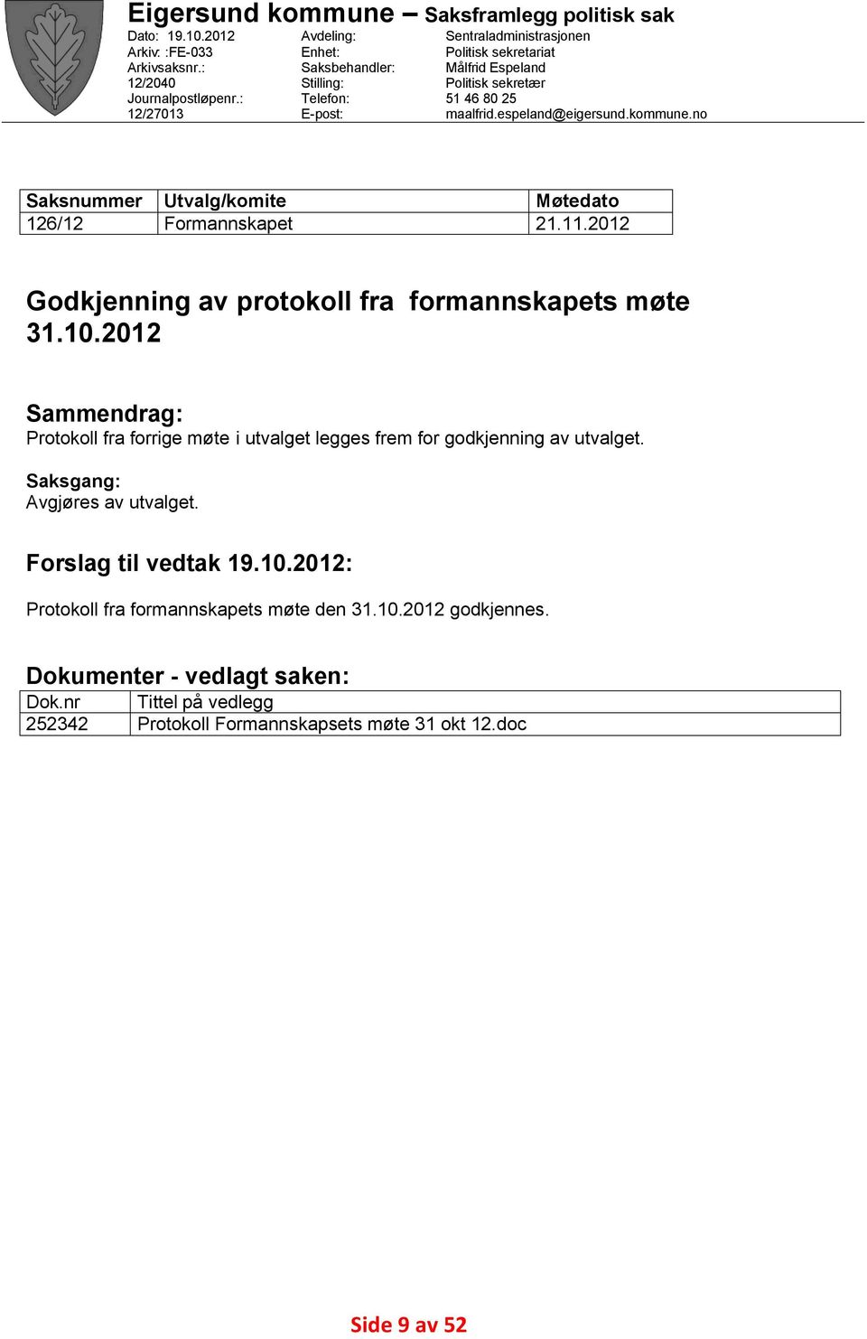 espeland@eigersund.kommune.no Utvalg/komite Formannskapet Møtedato 21.11.2012 Godkjenning av protokoll fra formannskapets møte 31.10.