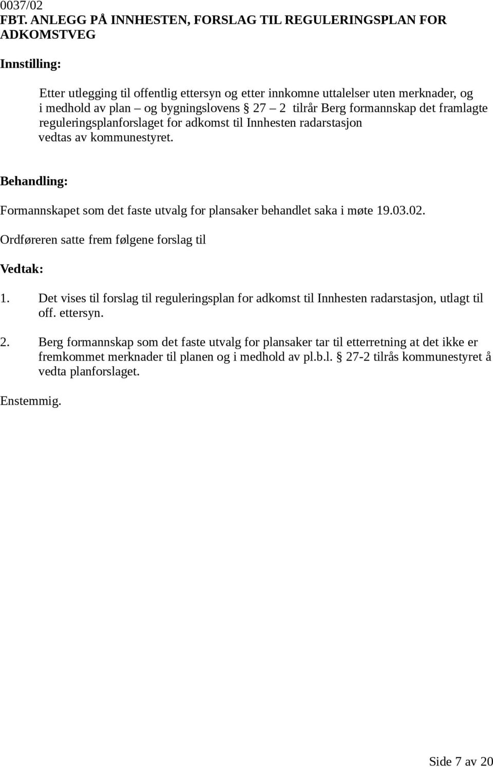 Berg formannskap det framlagte reguleringsplanforslaget for adkomst til Innhesten radarstasjon vedtas av kommunestyret.