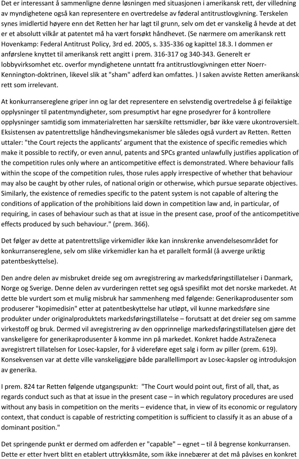 (Se nærmere om amerikansk rett Hovenkamp: Federal Antitrust Policy, 3rd ed. 2005, s. 335-336 og kapittel 18.3. I dommen er anførslene knyttet til amerikansk rett angitt i prem. 316-317 og 340-343.