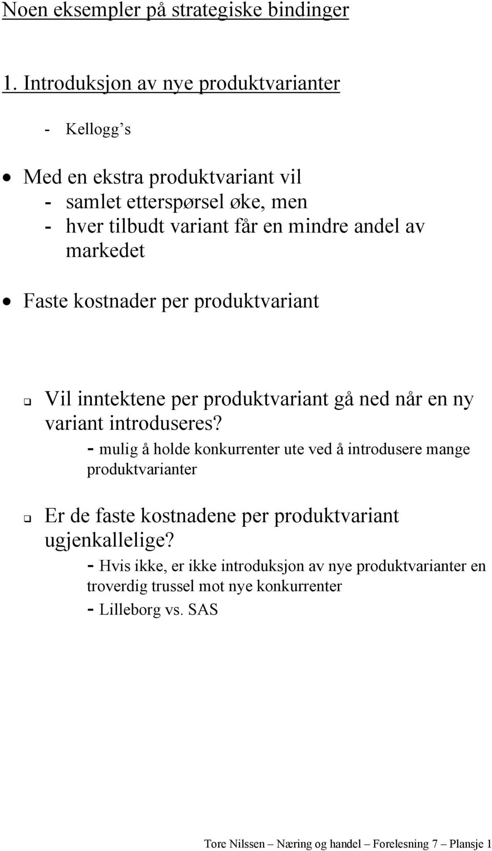 av markedet Faste kostnader per produktvariant Vil inntektene per produktvariant gå ned når en ny variant introduseres?