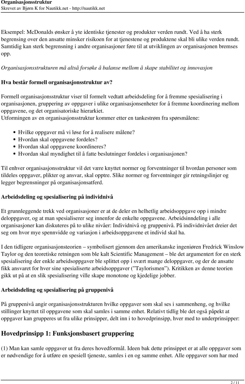 Organisasjonsstrukturen må altså forsøke å balanse mellom å skape stabilitet og innovasjon Hva består formell organisasjonsstruktur av?