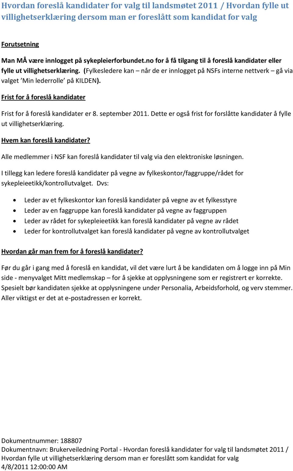 Frist for å foreslå kandidater Frist for å foreslå kandidater er 8. september 2011. Dette er også frist for forslåtte kandidater å fylle ut villighetserklæring. Hvem kan foreslå kandidater?