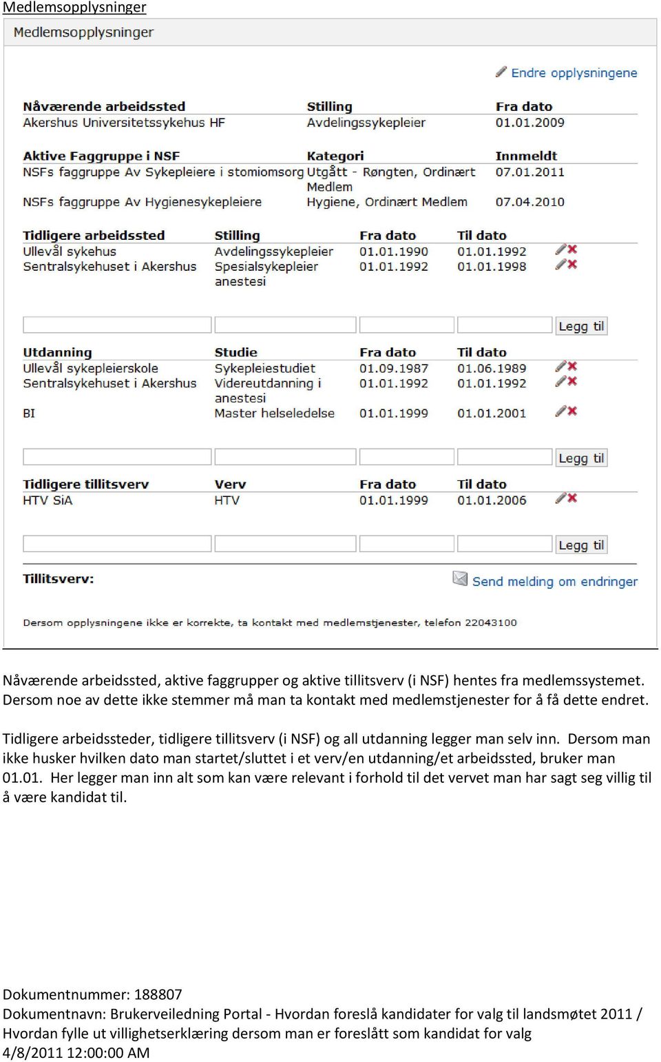 Tidligere arbeidssteder, tidligere tillitsverv (i NSF) og all utdanning legger man selv inn.