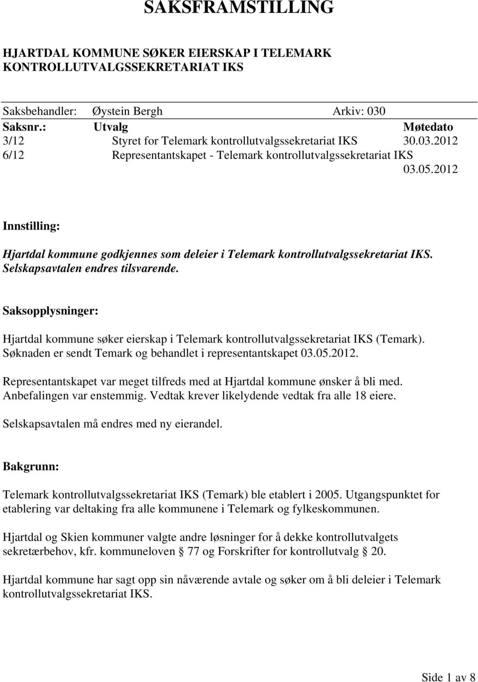 2012 Innstilling: Hjartdal kommune godkjennes som deleier i Telemark kontrollutvalgssekretariat IKS. Selskapsavtalen endres tilsvarende.