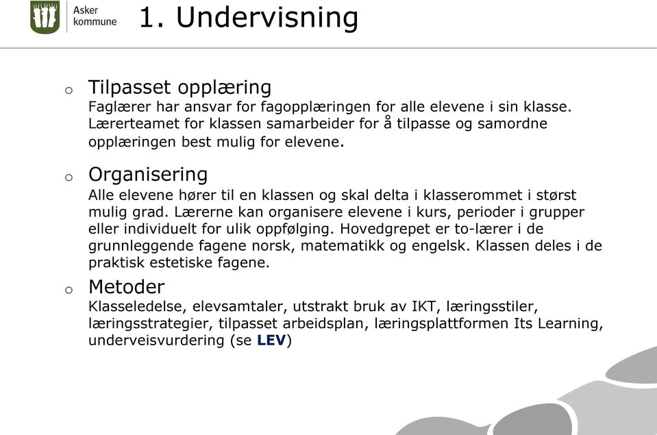 Organisering Alle elevene hører til en klassen og skal delta i klasserommet i størst mulig grad.