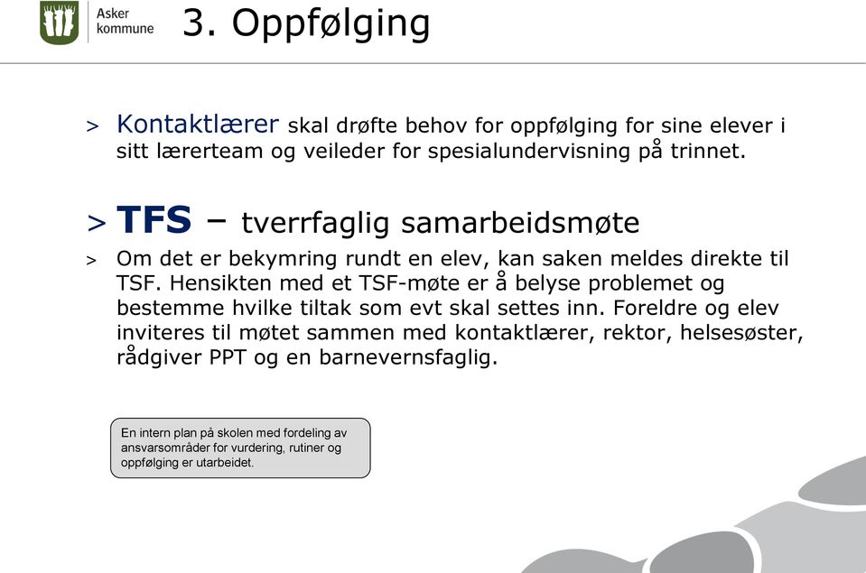 Hensikten med et TSF-møte er å belyse problemet og bestemme hvilke tiltak som evt skal settes inn.