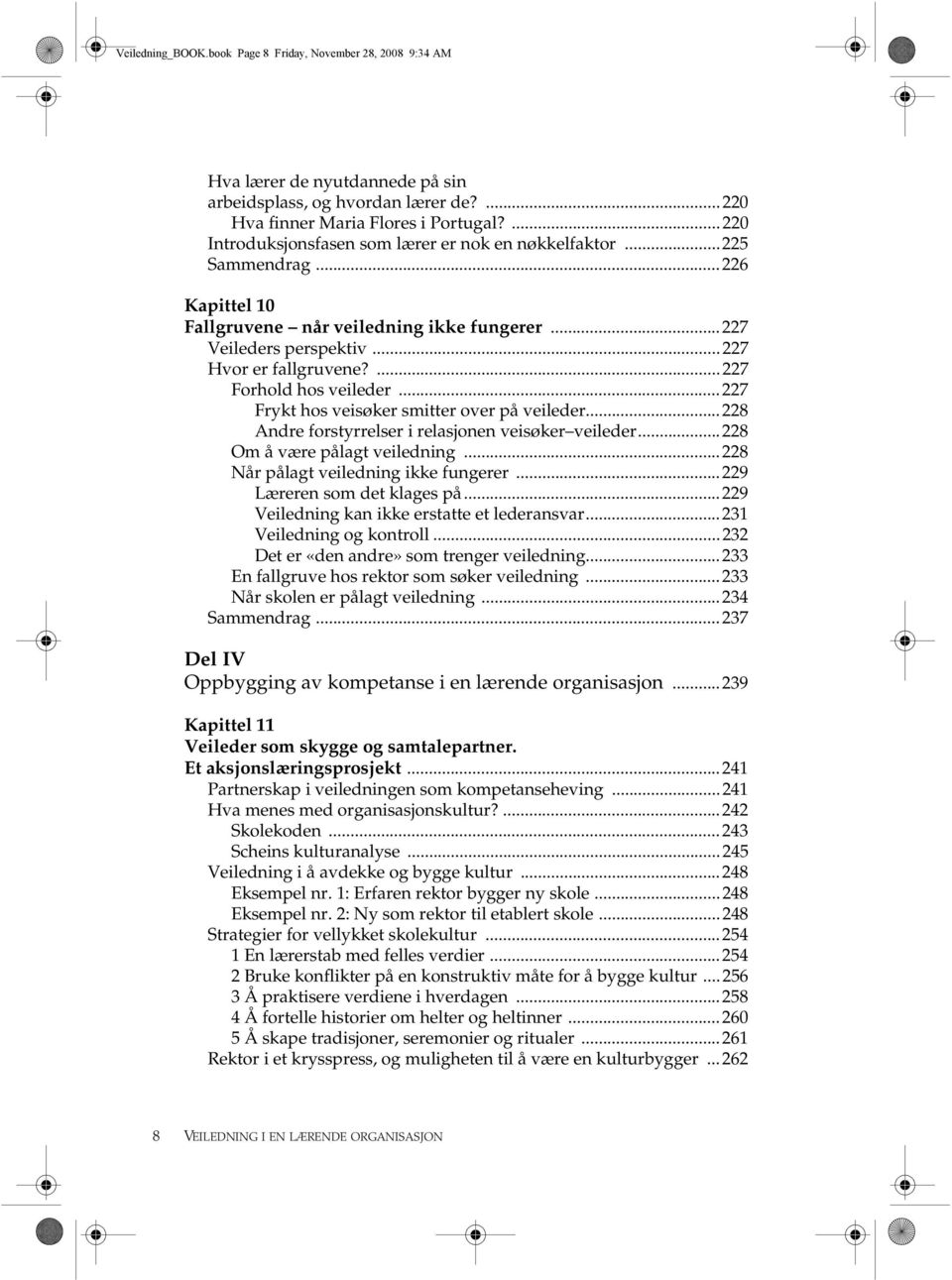 ...227 Forhold hos veileder...227 Frykt hos veisøker smitter over på veileder...228 Andre forstyrrelser i relasjonen veisøker veileder...228 Om å være pålagt veiledning.