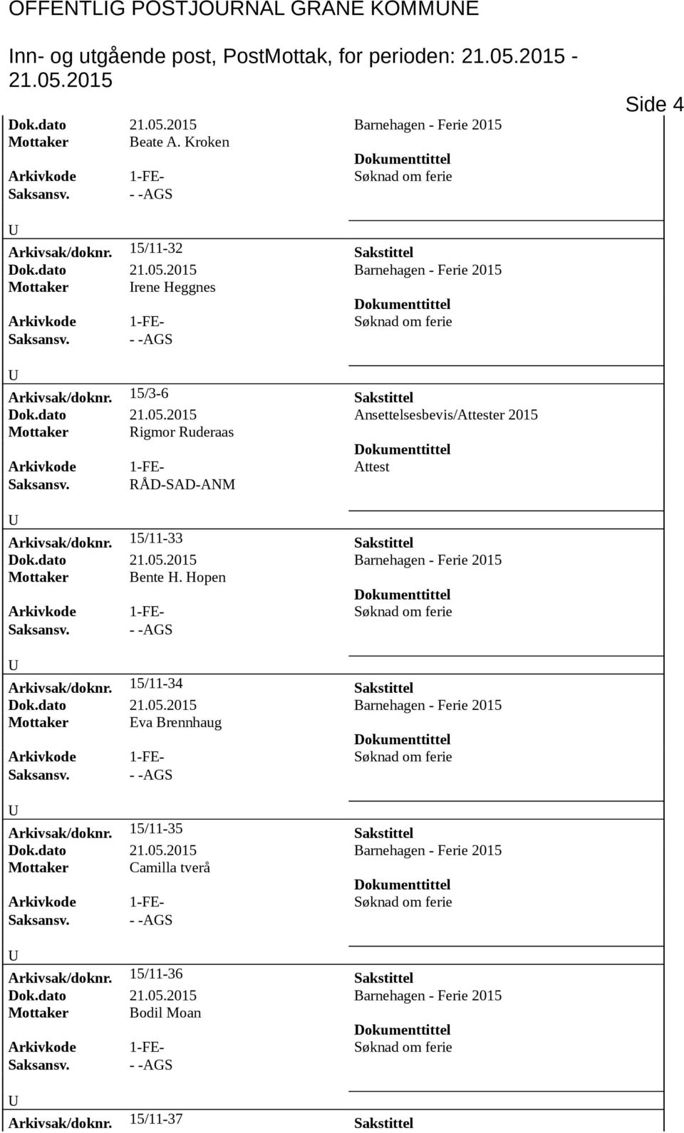 dato Ansettelsesbevis/Attester 2015 Mottaker Rigmor Ruderaas Arkivkode 1-FE- Attest Saksansv. RÅD-SAD-ANM Arkivsak/doknr.