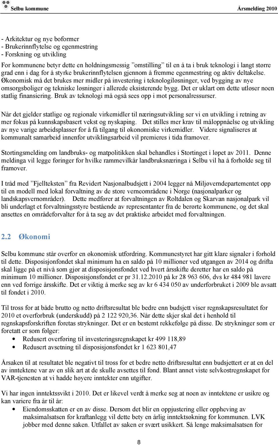 Økonomisk må det brukes mer midler på investering i teknologiløsninger, ved bygging av nye omsorgsboliger og tekniske løsninger i allerede eksisterende bygg.