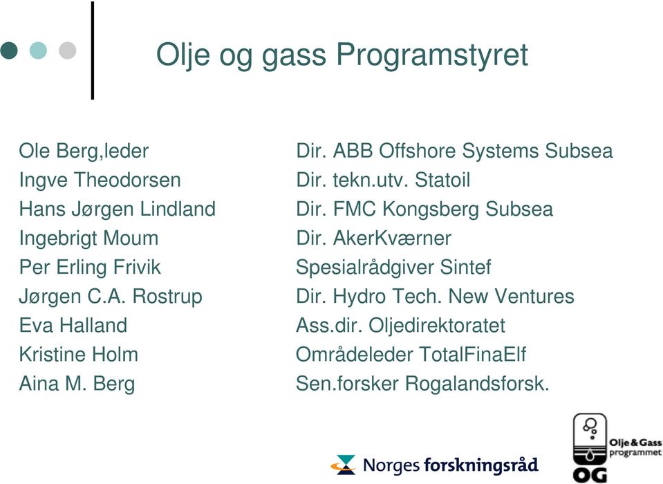 ABB Offshore Systems Subsea Dir. tekn.utv. Statoil Dir. FMC Kongsberg Subsea Dir.