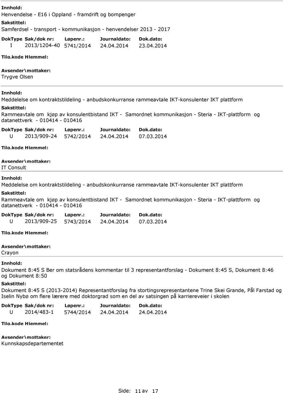 kontraktstildeling - anbudskonkurranse rammeavtale KT-konsulenter KT plattform Rammeavtale om kjøp av konsulentbistand KT - Samordnet kommunikasjon - Steria - KT-plattform og 2013/909-25 5743/2014