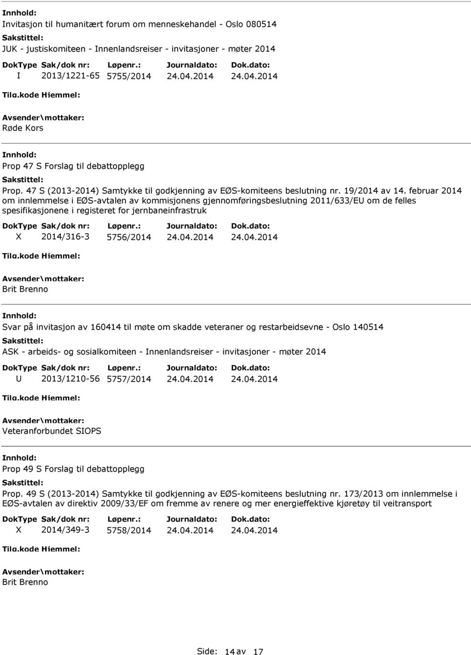 februar 2014 om innlemmelse i EØS-avtalen av kommisjonens gjennomføringsbeslutning 2011/633/E om de felles spesifikasjonene i registeret for jernbaneinfrastruk X 2014/316-3 5756/2014 Brit Brenno Svar