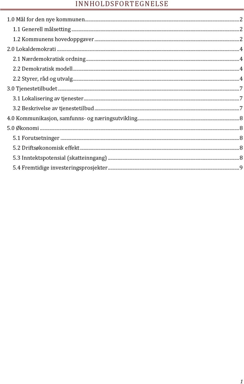 1 Lokalisering av tjenester... 7 3.2 Beskrivelse av tjenestetilbud... 7 4.0 Kommunikasjon, samfunns- og næringsutvikling... 8 5.