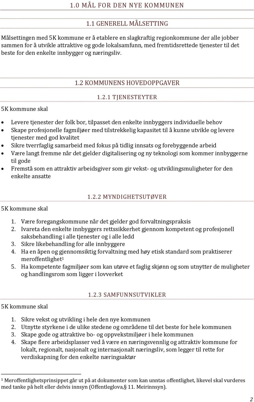 det beste for den enkelte innbygger og næringsliv. 5K kommune skal 1.2 