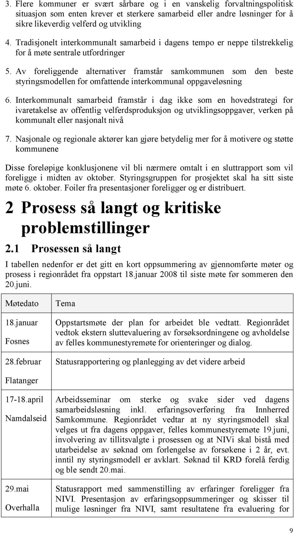 Av foreliggende alternativer framstår samkommunen som den beste styringsmodellen for omfattende interkommunal oppgaveløsning 6.