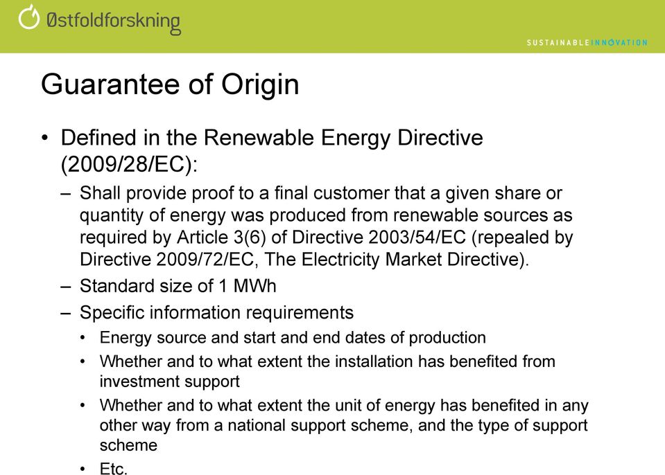 Standard size of 1 MWh Specific information requirements Energy source and start and end dates of production Whether and to what extent the installation has