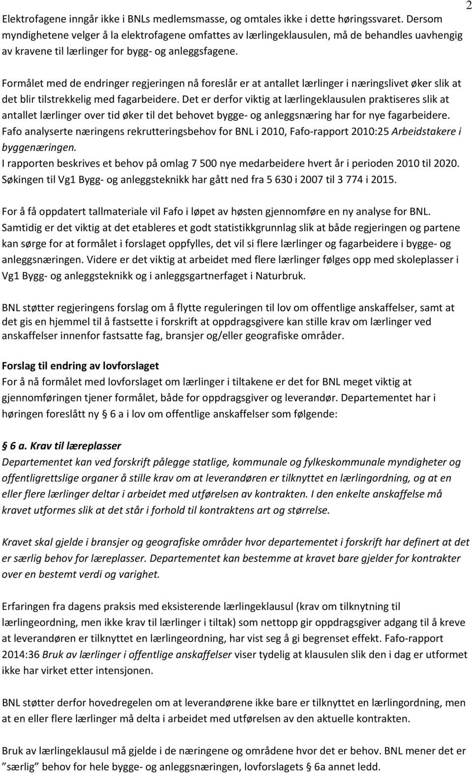 Formålet med de endringer regjeringen nå foreslår er at antallet lærlinger i næringslivet øker slik at det blir tilstrekkelig med fagarbeidere.