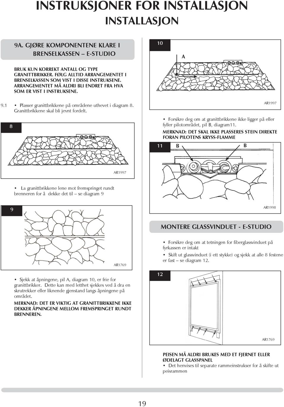 1 Plasser granittbrikkene på områdene uthevet i diagram 8. Granittbrikkene skal bli jevnt fordelt.