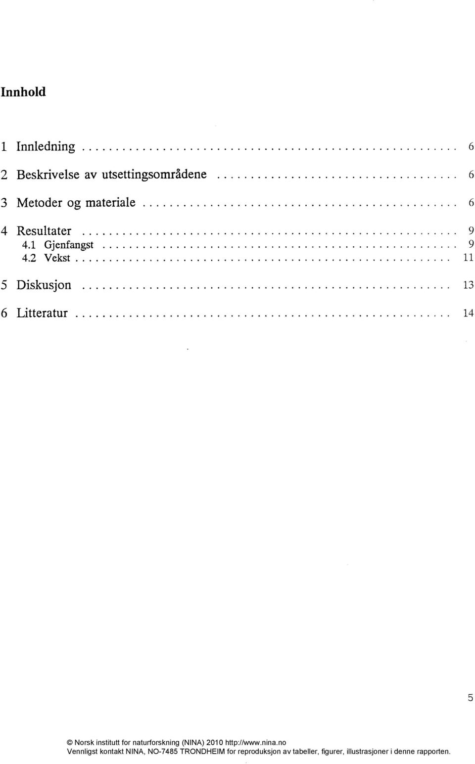 materiale 6 4 Resultater 9 4.