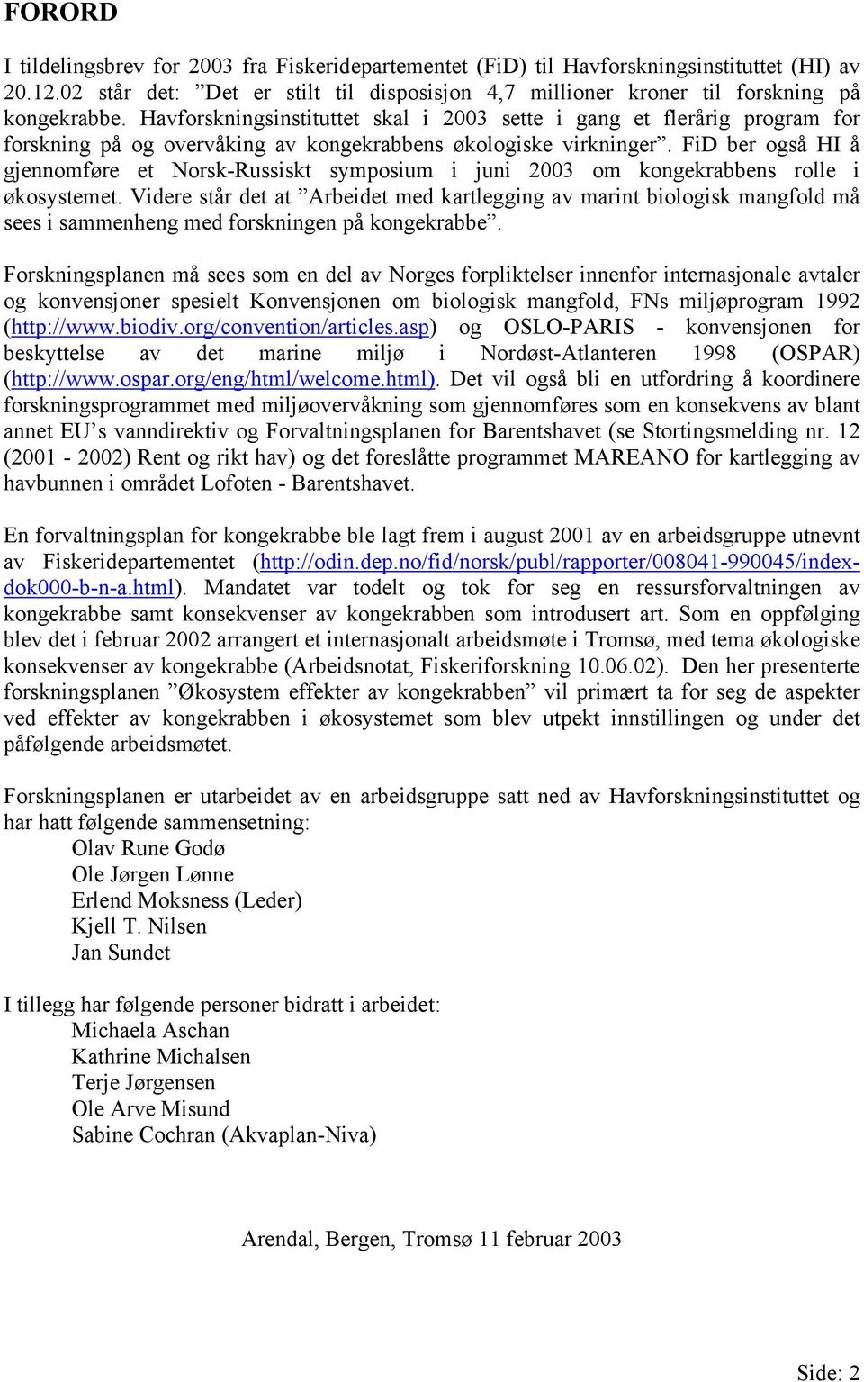 FiD ber også HI å gjennomføre et Norsk-Russiskt symposium i juni 2003 om kongekrabbens rolle i økosystemet.