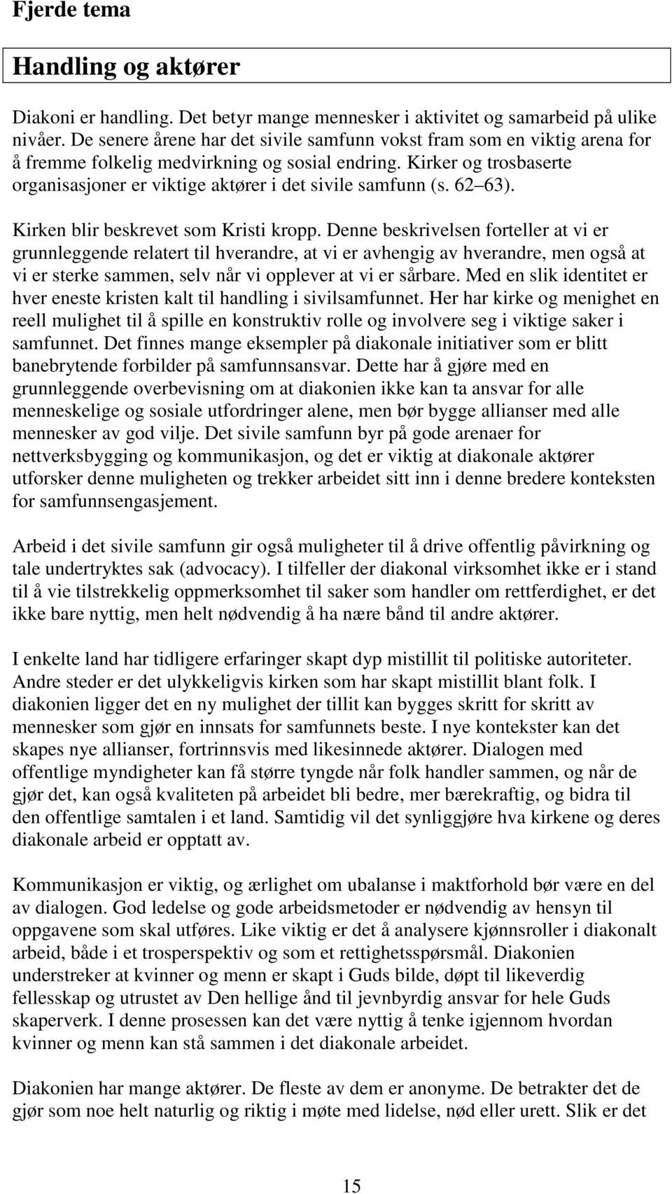 Kirker og trosbaserte organisasjoner er viktige aktører i det sivile samfunn (s. 62 63). Kirken blir beskrevet som Kristi kropp.