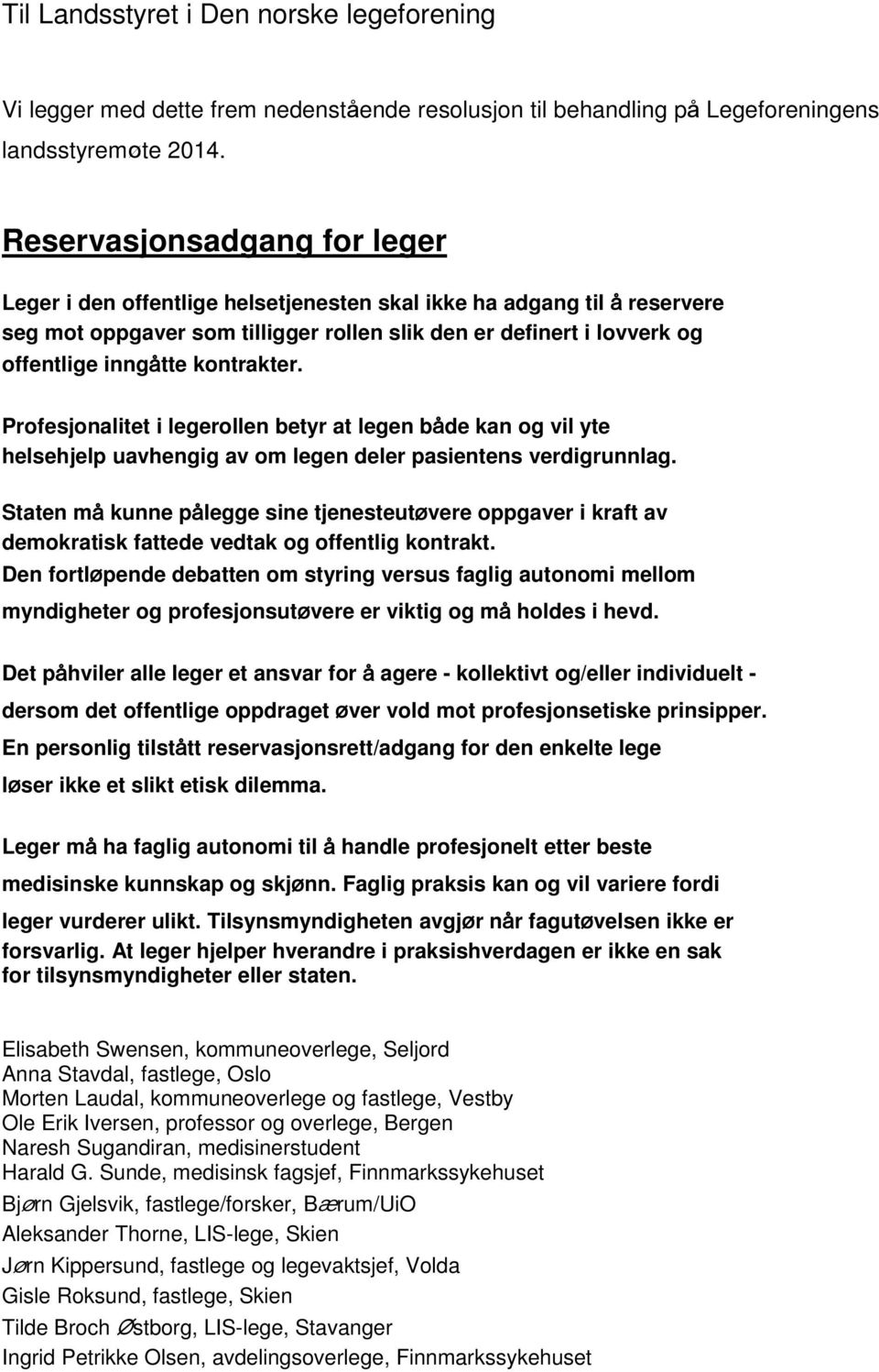 kontrakter. Profesjonalitet i legerollen betyr at legen både kan og vil yte helsehjelp uavhengig av om legen deler pasientens verdigrunnlag.