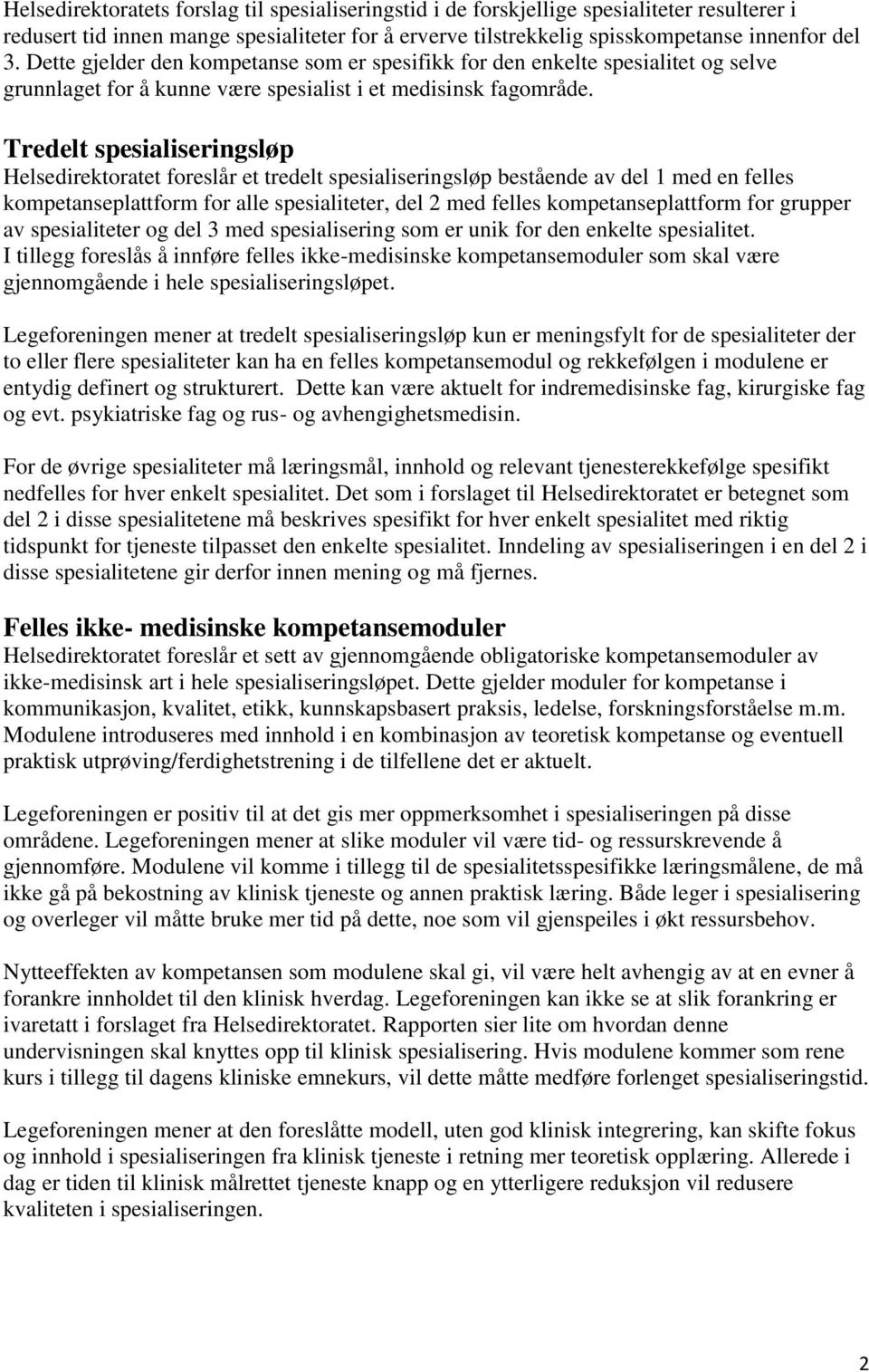 Tredelt spesialiseringsløp Helsedirektoratet foreslår et tredelt spesialiseringsløp bestående av del 1 med en felles kompetanseplattform for alle spesialiteter, del 2 med felles kompetanseplattform