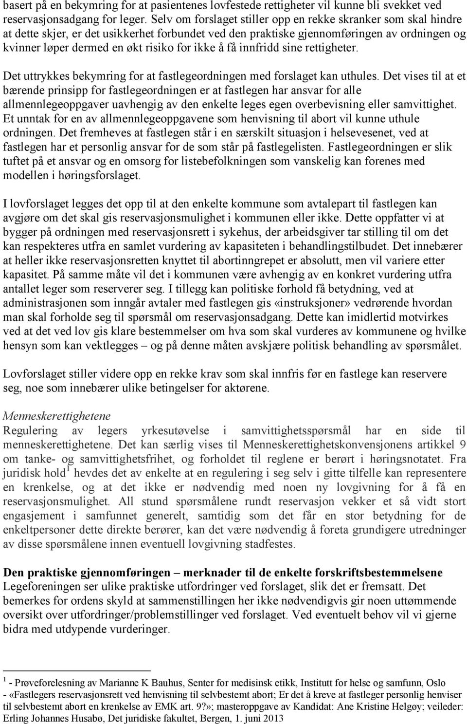 ikke å få innfridd sine rettigheter. Det uttrykkes bekymring for at fastlegeordningen med forslaget kan uthules.