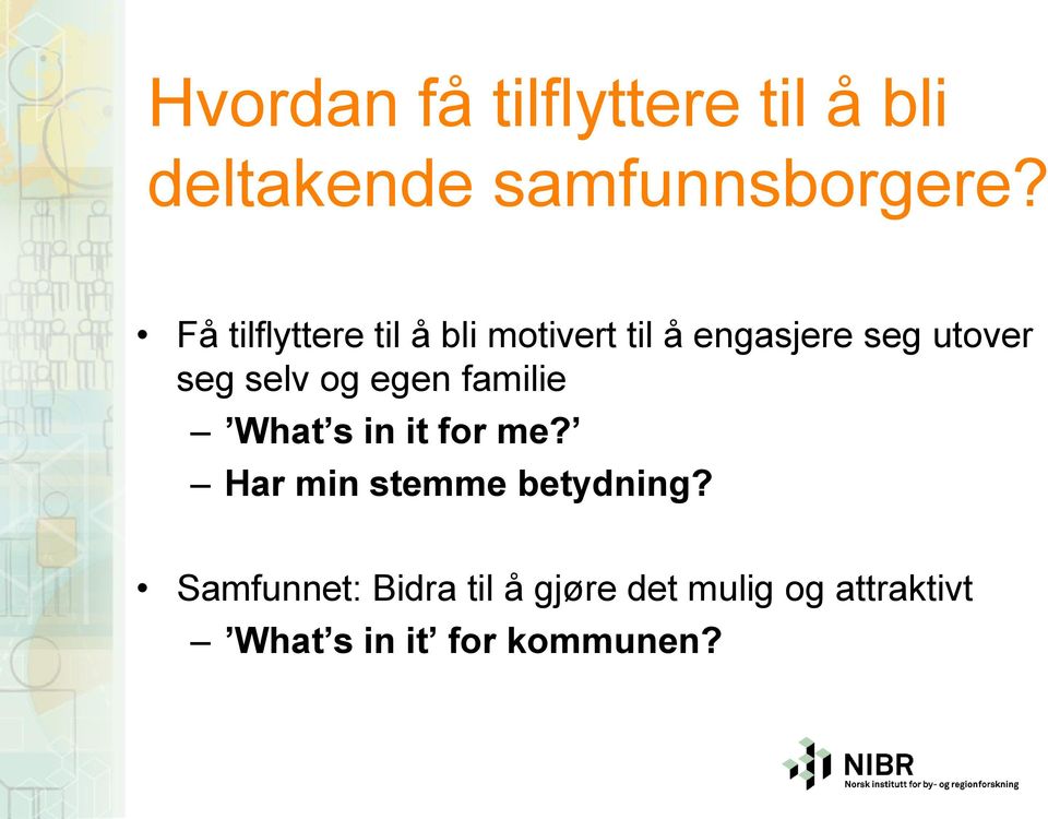 selv og egen familie What s in it for me? Har min stemme betydning?