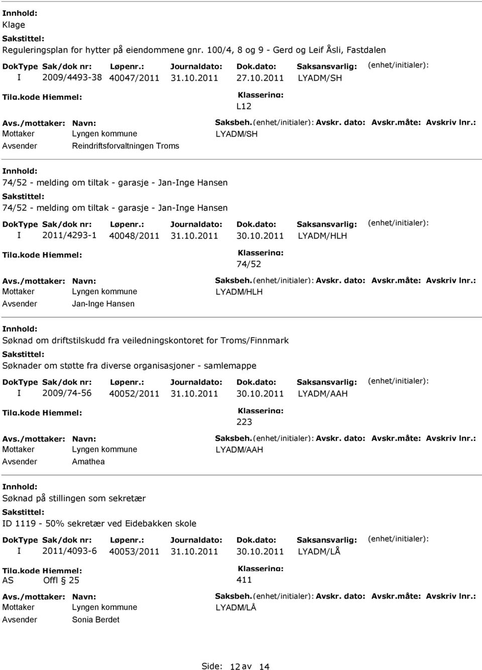 2011 LYADM/HLH 74/52 Avs./mottaker: Navn: Saksbeh. Avskr. dato: Avskr.måte: Avskriv lnr.