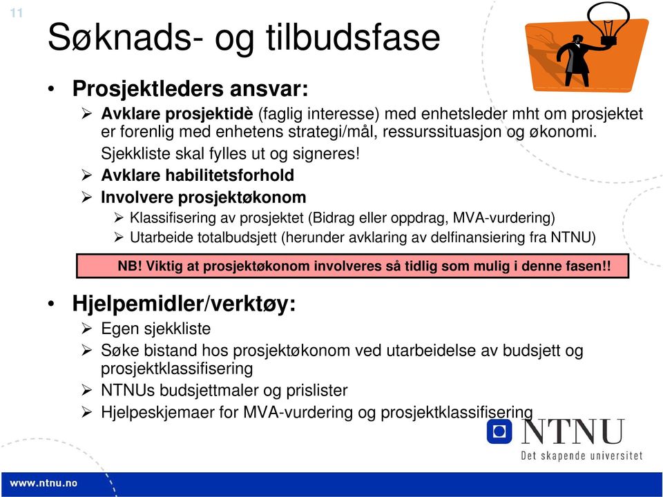 Avklare habilitetsforhold Involvere prosjektøkonom Klassifisering av prosjektet (Bidrag eller oppdrag, MVA-vurdering) Utarbeide totalbudsjett (herunder avklaring av