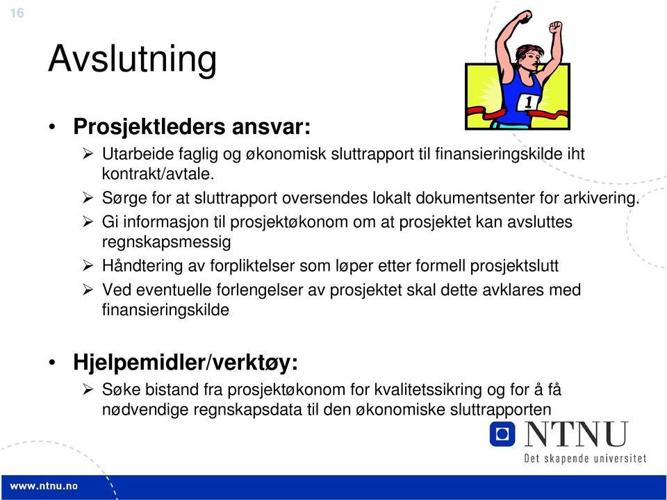 Gi informasjon til prosjektøkonom om at prosjektet kan avsluttes regnskapsmessig Håndtering av forpliktelser som løper etter formell