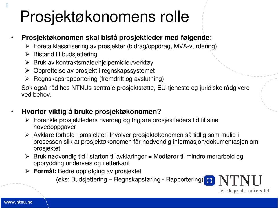 juridiske rådgivere ved behov. Hvorfor viktig å bruke prosjektøkonomen?