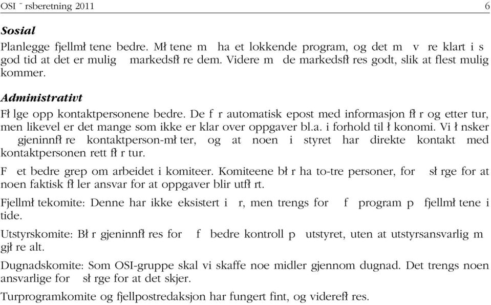 De får automatisk epost med informasjon før og etter tur, men likevel er det mange som ikke er klar over oppgaver bl.a. i forhold til økonomi.