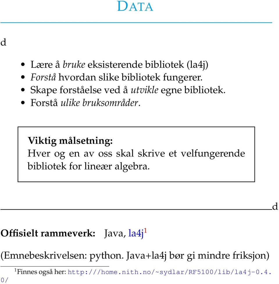 Viktig målsetning: Hver og en av oss skal skrive et velfungerende bibliotek for lineær algebra.