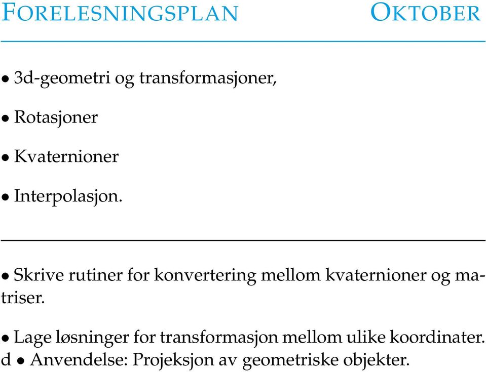 Skrive rutiner for konvertering mellom kvaternioner og matriser.