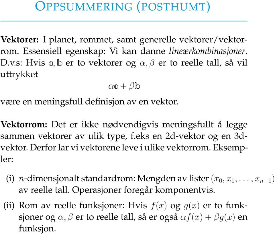 Vektorrom: Det er ikke nødvendigvis meningsfullt å legge sammen vektorer av ulik type, f.eks en 2d-vektor og en 3dvektor. Derfor lar vi vektorene leve i ulike vektorrom.