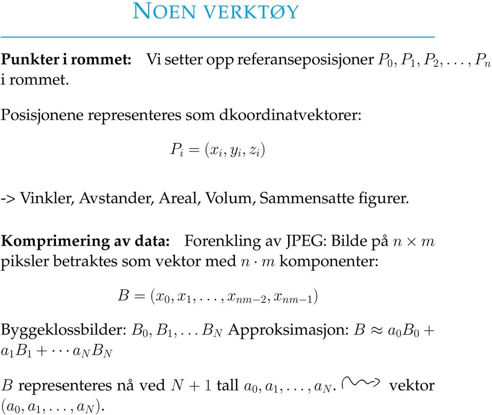 figurer. Komprimering av data: Forenkling av JPEG: Bilde på n m piksler betraktes som vektor med n m komponenter: B = (x 0, x 1,.