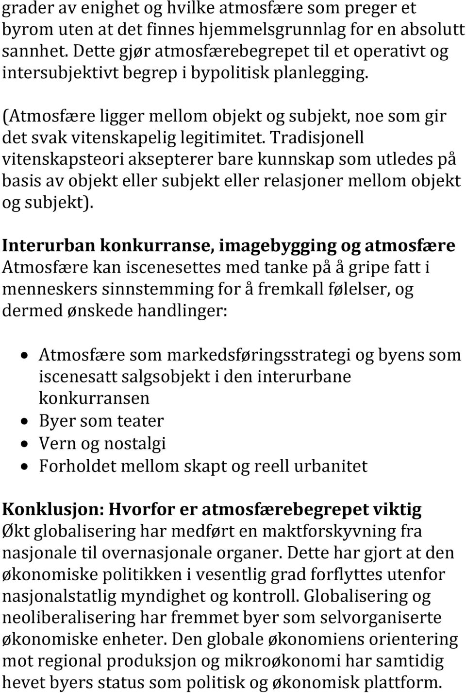 Tradisjonell vitenskapsteori aksepterer bare kunnskap som utledes på basis av objekt eller subjekt eller relasjoner mellom objekt og subjekt).