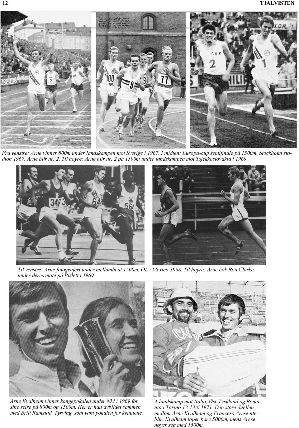 Til høyre: Arne bak Ron Clarke under deres møte på Bislett i 1969. Arne Kvalheim vinner kongepokalen under NM i 1969 for sine seire på 800m og 1500m.