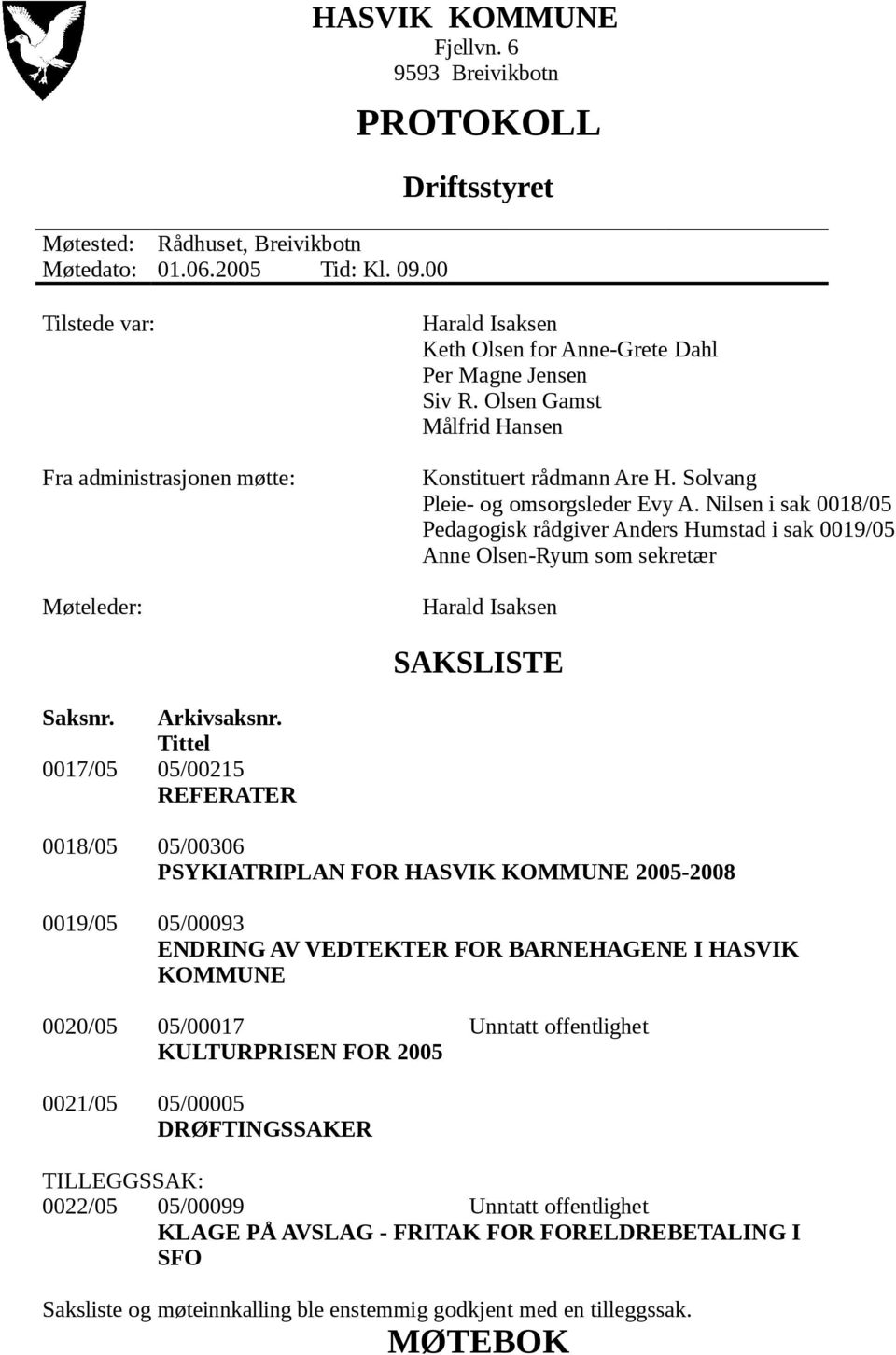 Olsen Gamst Målfrid Hansen Konstituert rådmann Are H. Solvang Pleie- og omsorgsleder Evy A.