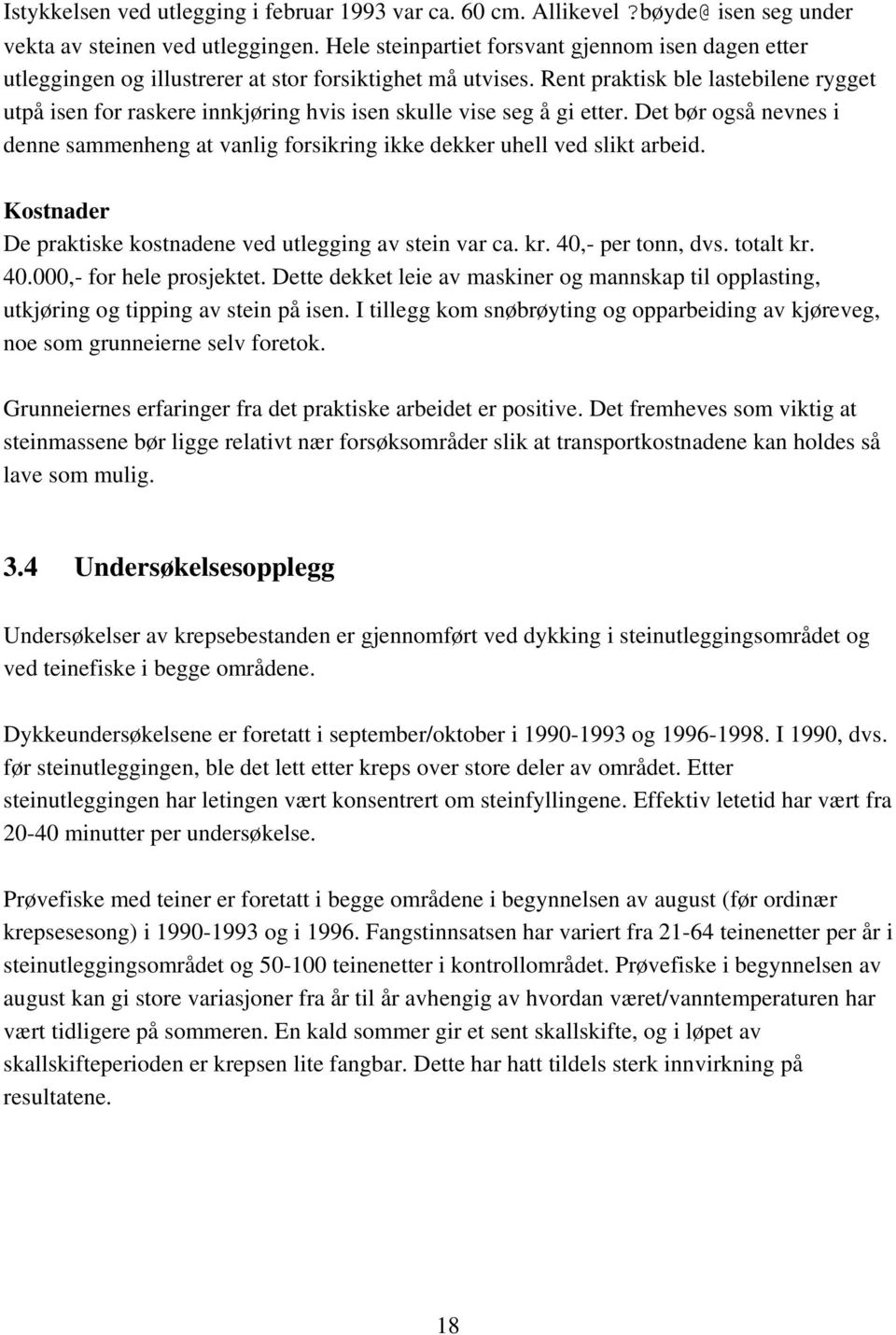 Rent praktisk ble lastebilene rygget utpå isen for raskere innkjøring hvis isen skulle vise seg å gi etter.