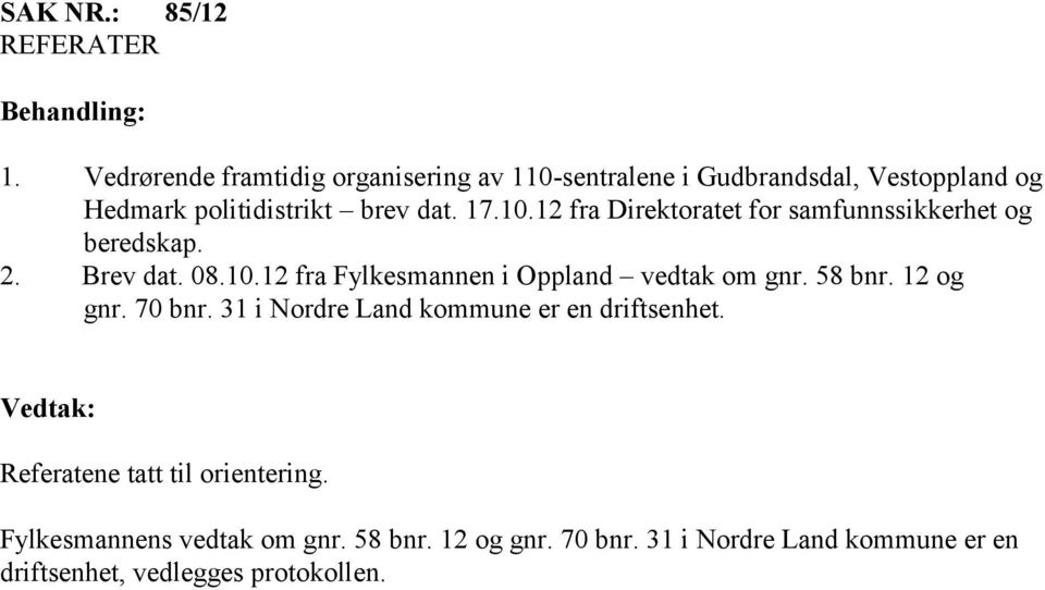 2. Brev dat. 08.10.12 fra Fylkesmannen i Oppland vedtak om gnr. 58 bnr. 12 og gnr. 70 bnr.