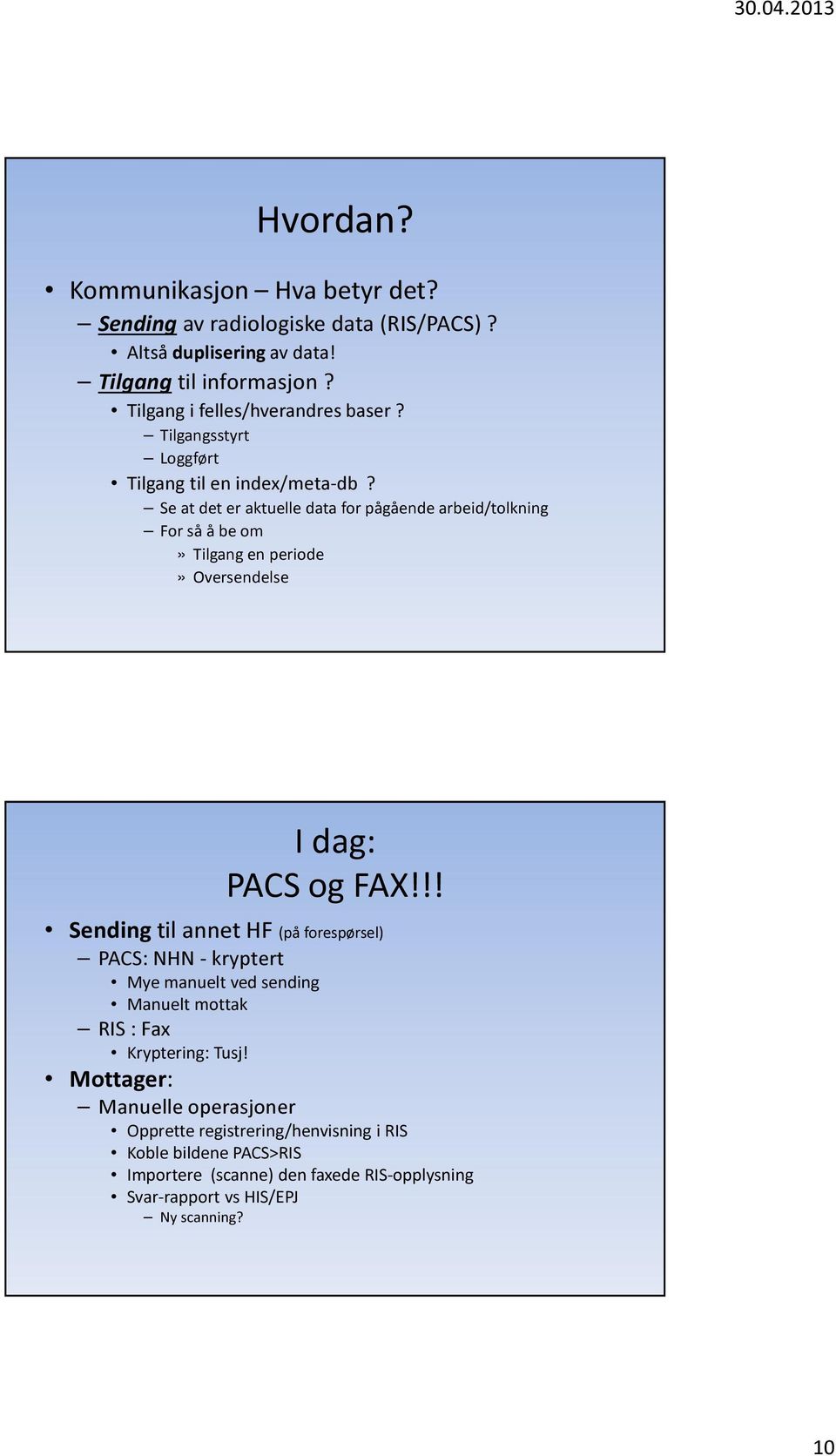 Se at det er aktuelle data for pågående arbeid/tolkning For så å be om» Tilgang en periode» Oversendelse I dag: PACS og FAX!