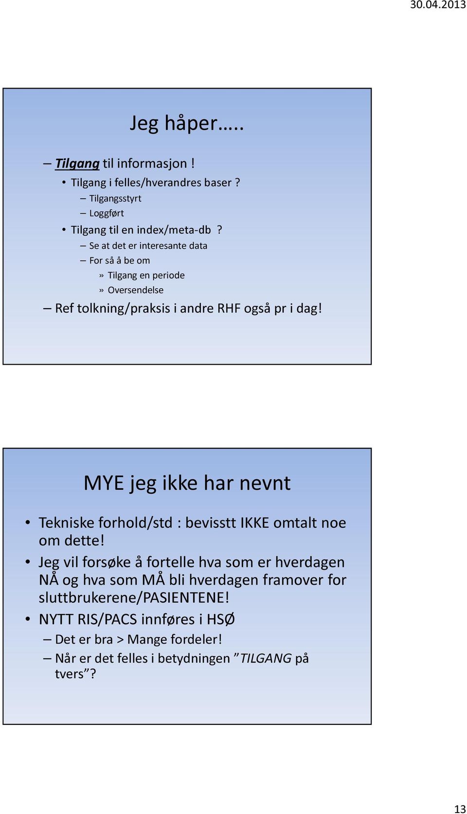 MYE jeg ikke har nevnt Tekniske forhold/std : bevisstt IKKE omtalt noe om dette!