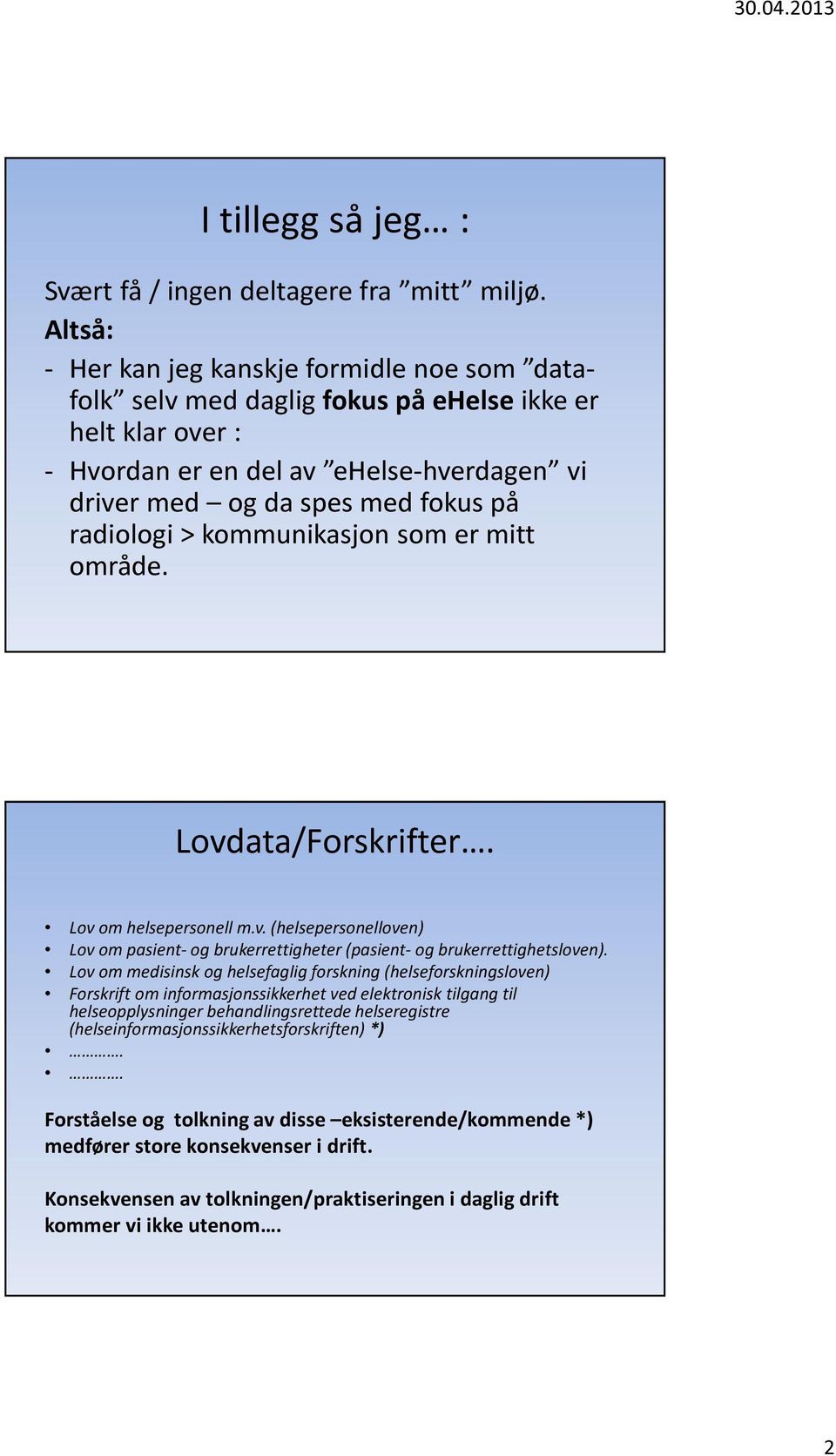 > kommunikasjon som er mitt område. Lovdata/Forskrifter. Lov om helsepersonell m.v. (helsepersonelloven) Lov om pasient- og brukerrettigheter (pasient- og brukerrettighetsloven).