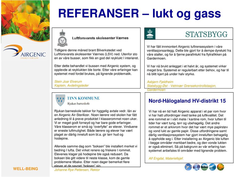 Stein Joar Elverum Kaptein, Avdelingsleder Vi har fått innmontert Airgenic luftrensesystem i våre ventilasjonsanlegg.