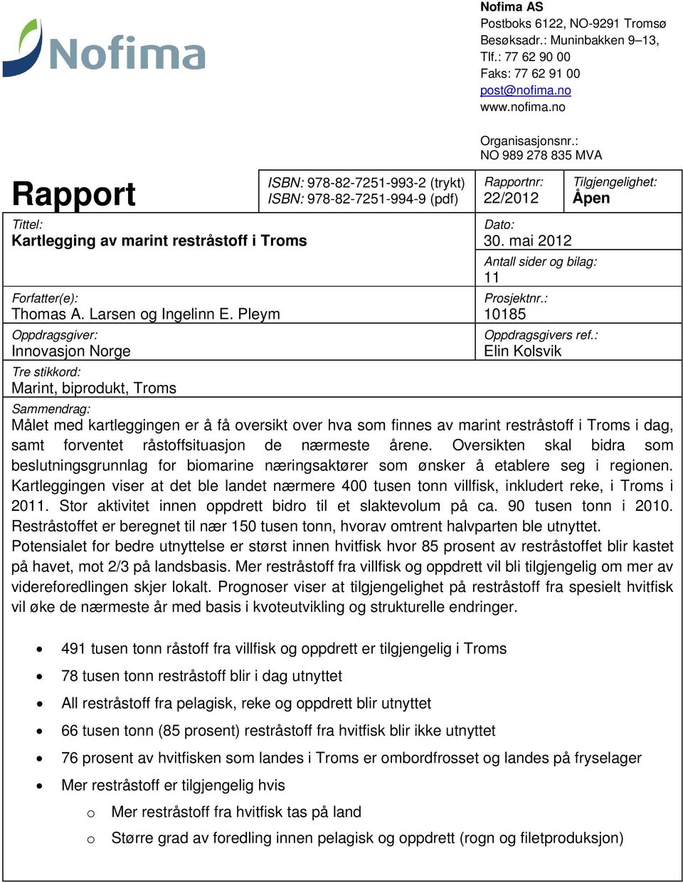 Pleym Oppdragsgiver: Innovasjon Norge Tre stikkord: Marint, biprodukt, Troms ISBN: 978-82-7251-993-2 (trykt) ISBN: 978-82-7251-994-9 (pdf) Organisasjonsnr.