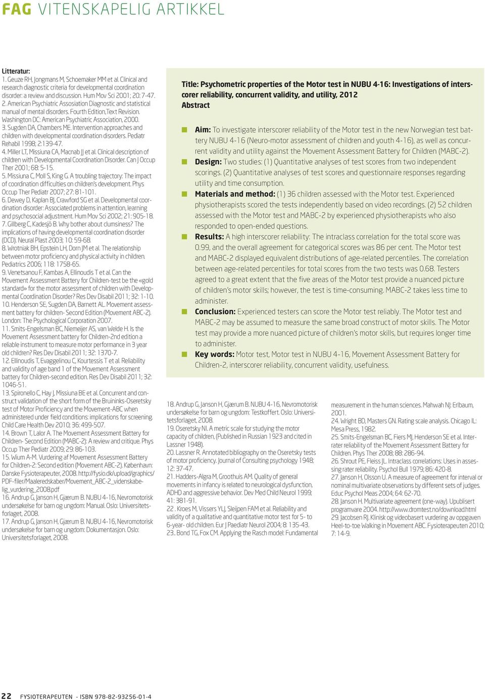 Washington DC: American Psychiatric Association, 2000. 3. Sugden DA, Chambers ME. Intervention approaches and children with developmental coordination disorders. Pediatr Rehabil 1998; 2:139-47. 4.