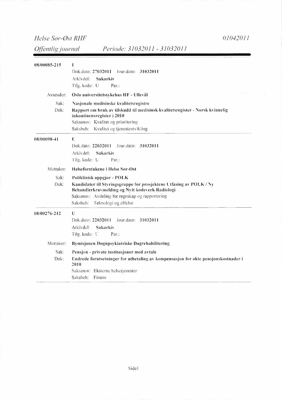 inkontinensregister i 2010 Saksansv: Kvalitet og prioritering Saksbeh: Kvalitet og tjenesteutvikling 08/00098-41 Dok.dato: 22032011 Jour.